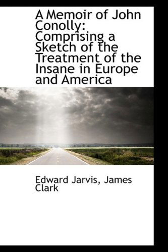 Cover for Edward Jarvis · A Memoir of John Conolly: Comprising a Sketch of the Treatment of the Insane in Europe and America (Hardcover Book) (2009)