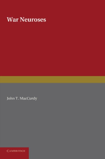 War Neuroses - John T. MacCurdy - Kirjat - Cambridge University Press - 9781107626522 - torstai 5. joulukuuta 2013