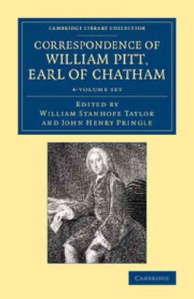 Cover for William Pitt · Correspondence of William Pitt, Earl of Chatham 4 Volume Set - Cambridge Library Collection - British &amp; Irish History, 17th &amp; 18th Centuries (Book pack) (2013)