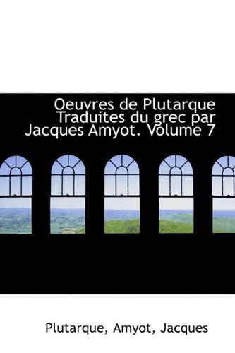 Cover for Plutarque · Oeuvres De Plutarque Traduites Du Grec Par Jacques Amyot. Volume 7 (Pocketbok) [French edition] (2009)