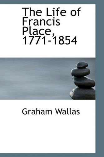 Cover for Graham Wallas · The Life of Francis Place, 1771-1854 (Hardcover Book) (2009)