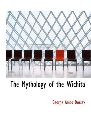 Cover for George A Dorsey · The Mythology of the Wichita (Paperback Book) [Large type / large print edition] (2009)