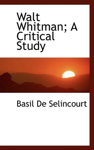 Cover for Basil De Selincourt · Walt Whitman; A Critical Study (Paperback Book) (2009)