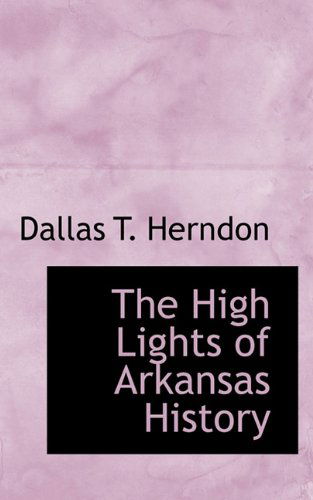 Cover for Dallas T. Herndon · The High Lights of Arkansas History (Pocketbok) (2009)