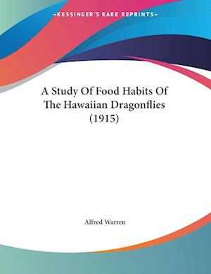 Cover for Alfred Warren · A Study Of Food Habits Of The Hawaiian Dragonflies (1915) (Paperback Book) (2009)