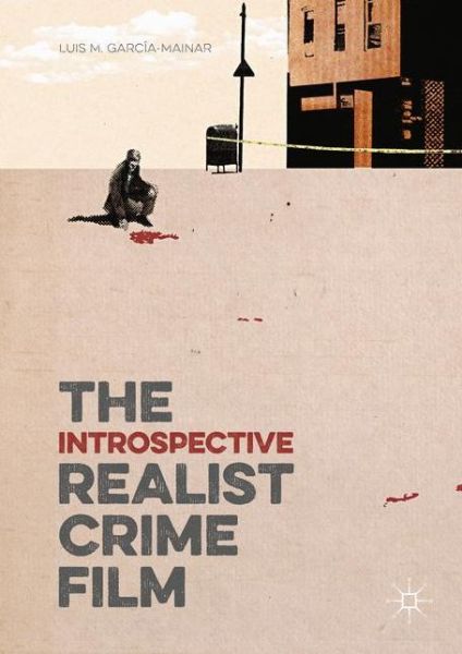 Cover for Luis M. Garcia-Mainar · The Introspective Realist Crime Film (Hardcover Book) [1st ed. 2016 edition] (2016)