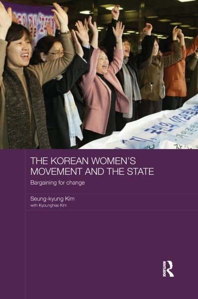 Cover for Seung-kyung Kim · The Korean Women's Movement and the State: Bargaining for Change - ASAA Women in Asia Series (Taschenbuch) (2016)