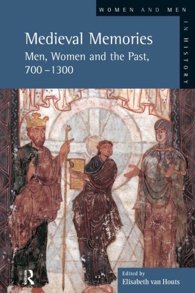 Cover for Van-Houts, Elisabeth (University of Cambridge, UK) · Medieval Memories: Men, Women and the Past, 700-1300 - Women And Men In History (Hardcover Book) (2015)