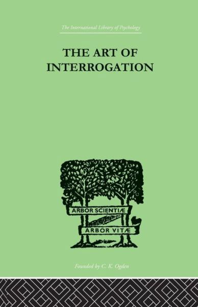 The Art Of Interrogation: Studies in the Principles of Mental Tests and Examinations - ER Hamilton - Bücher - Taylor & Francis Ltd - 9781138882522 - 2. Dezember 2014