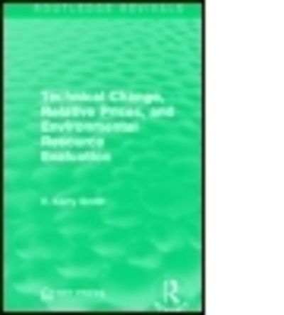 Cover for V. Kerry Smith · Technical Change, Relative Prices, and Environmental Resource Evaluation - Routledge Revivals (Hardcover Book) (2015)