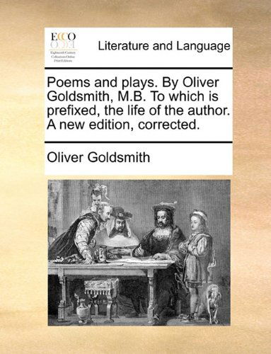 Cover for Oliver Goldsmith · Poems and Plays. by Oliver Goldsmith, M.b. to Which is Prefixed, the Life of the Author. a New Edition, Corrected. (Paperback Book) (2010)