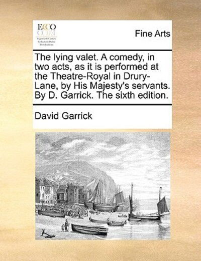 Cover for David Garrick · The Lying Valet. a Comedy, in Two Acts, As It is Performed at the Theatre-royal in Drury-lane, by His Majesty's Servants. by D. Garrick. the Sixth Edition (Paperback Book) (2010)