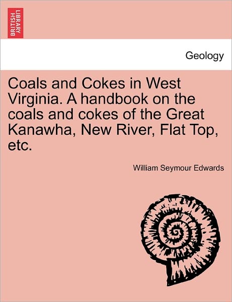 Cover for William Seymour Edwards · Coals and Cokes in West Virginia. a Handbook on the Coals and Cokes of the Great Kanawha, New River, Flat Top, Etc. (Paperback Book) (2011)