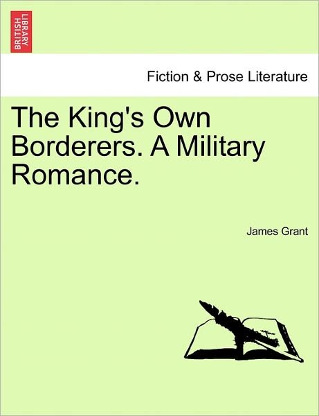 The King's Own Borderers. a Military Romance. - James Grant - Livros - British Library, Historical Print Editio - 9781241375522 - 1 de março de 2011