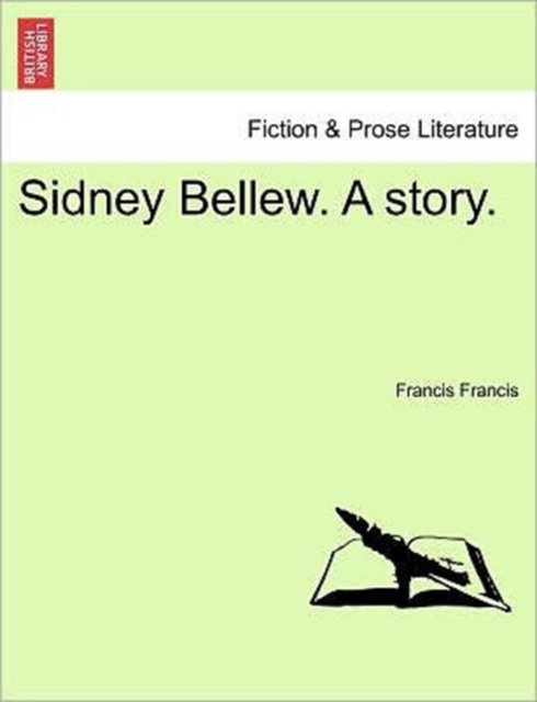 Sidney Bellew. a Story. - Francis Francis - Böcker - British Library, Historical Print Editio - 9781241388522 - 1 mars 2011