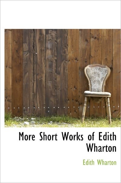 More Short Works of Edith Wharton - Edith Wharton - Bøger - BiblioLife - 9781241672522 - 5. maj 2011