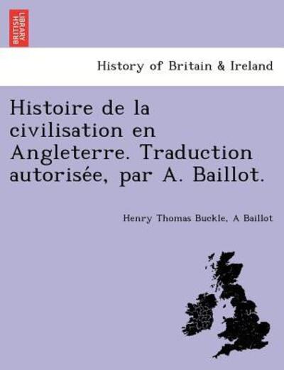 Cover for Henry Thomas Buckle · Histoire De La Civilisation en Angleterre. Traduction Autorise E, Par A. Baillot. (Paperback Book) (2011)