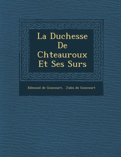 Cover for Edmond De Goncourt · La Duchesse De Ch Teauroux et Ses S Urs (Paperback Book) (2012)