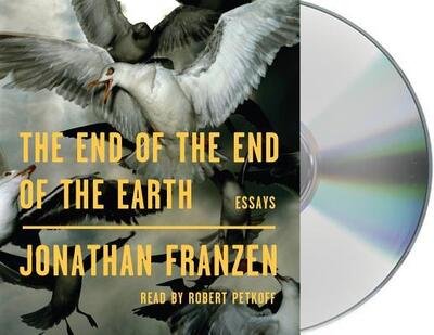 The End of the End of the Earth : Essays - Jonathan Franzen - Muziek - Macmillan Audio - 9781250300522 - 13 november 2018