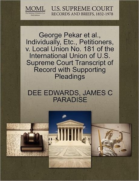 Cover for Dee Edwards · George Pekar et Al., Individually, Etc., Petitioners, V. Local Union No. 181 of the International Union of U.s. Supreme Court Transcript of Record Wit (Paperback Book) (2011)