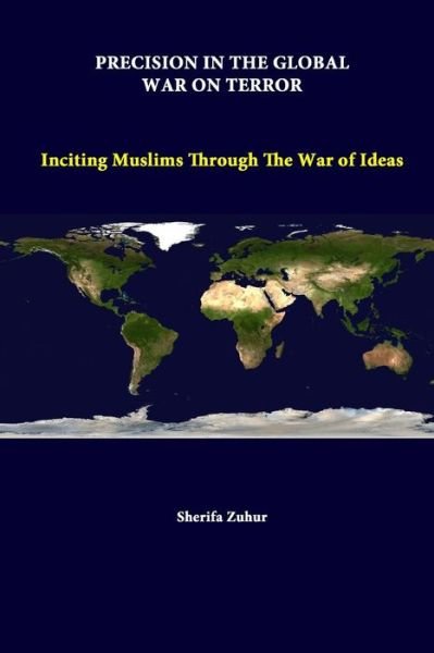 Cover for Strategic Studies Institute · Precision in the Global War on Terror: Inciting Muslims Through the War of Ideas (Paperback Book) (2014)