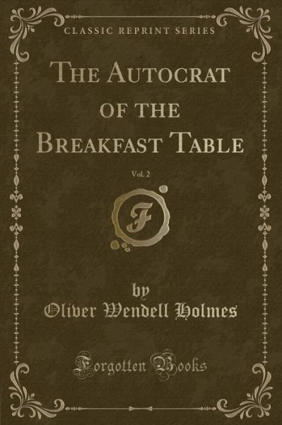 Cover for Oliver Wendell Holmes · The Autocrat of the Breakfast Table, Vol. 2 (Classic Reprint) (Paperback Bog) (2018)