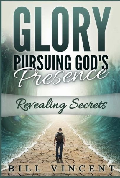 Cover for Bill Vincent · Glory Pursuing Gods Presence (Hardcover Book) (2017)
