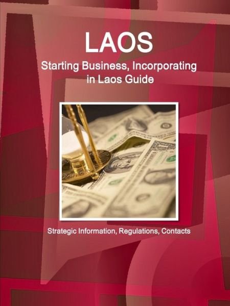Cover for Inc IBP · Laos : Starting Business, Incorporating in Laos Guide : Strategic Information, Regulations, Contacts (Paperback Bog) (2018)