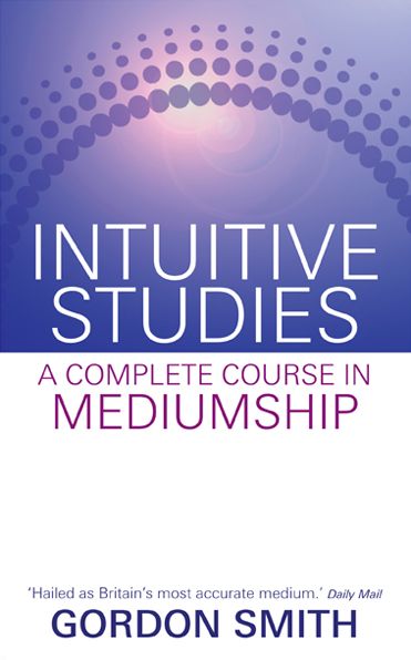 Intuitive Studies: a Complete Course in Mediumship - Gordon Smith - Livres - Hay House - 9781401940522 - 1 novembre 2012