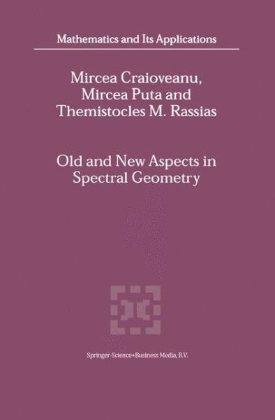Cover for M. Craioveanu · Old and New Aspects in Spectral Geometry - Mathematics and Its Applications (Hardcover Book) (2001)