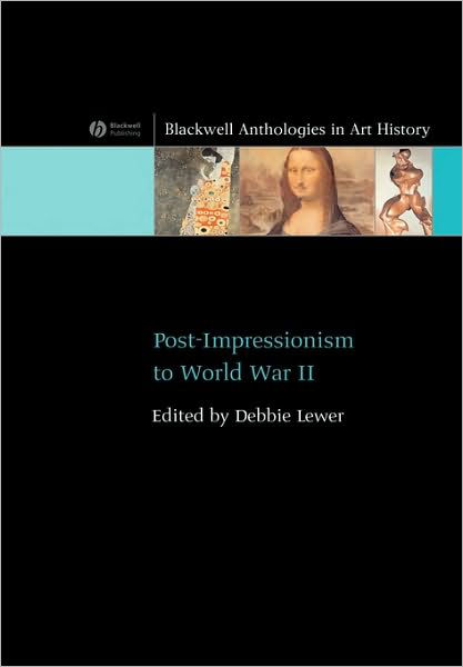 Cover for D Lewer · Post-Impressionism to World War II - Blackwell Anthologies in Art History (Pocketbok) (2005)