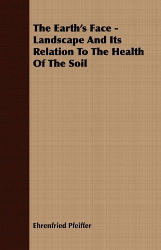 Cover for Ehrenfried Pfeiffer · The Earth's Face - Landscape and Its Relation to the Health of the Soil (Paperback Bog) (2008)