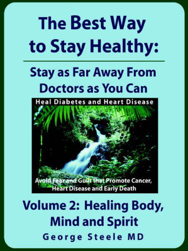 Cover for Md George Steele · The Best Way to Stay Healthy; Volume 2: Healing Body, Mind and Spirit (Paperback Book) (2007)