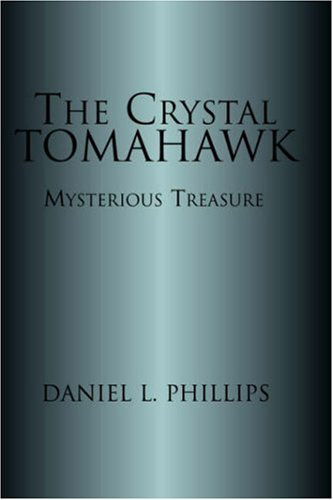 The Crystal Tomahawk - Daniel L. Phillips - Książki - Borders Personal Publishing - 9781413440522 - 22 grudnia 2004