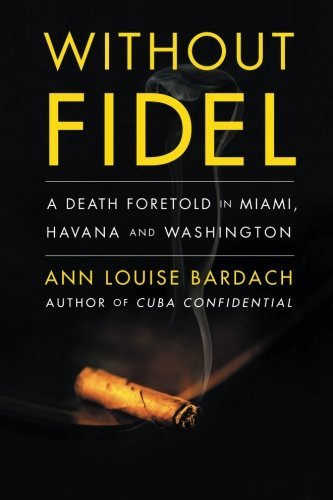 Cover for Ann Louise Bardach · Without Fidel: a Death Foretold in Miami, Havana and Washington (Paperback Bog) [Reprint edition] (2014)