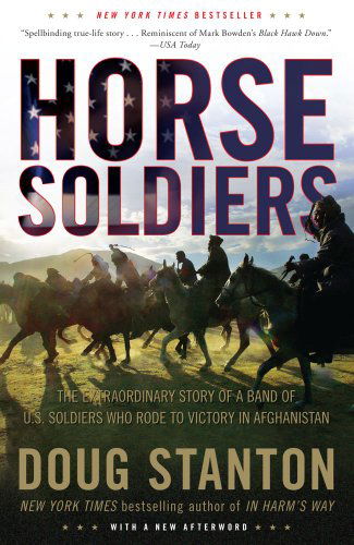 Horse Soldiers: the Extraordinary Story of a Band of Us Soldiers Who Rode to Victory in Afghanistan - Doug Stanton - Książki - Scribner - 9781416580522 - 11 maja 2010