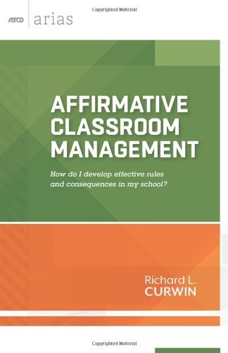 Cover for Richard L. Curwin · Affirmative Classroom Management: How Do I Develop Effective Rules and Consequences in My School? - ASCD Arias (Paperback Book) (2013)