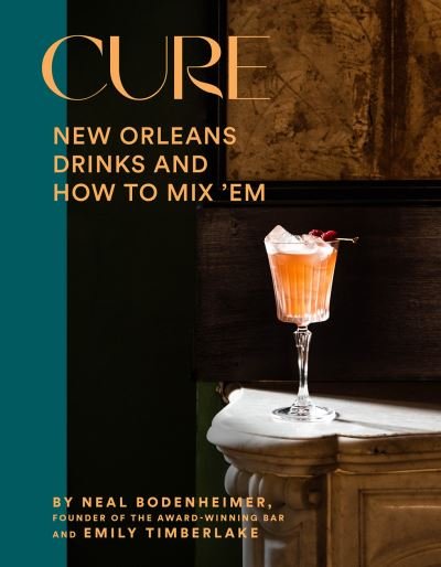 Cover for Neal Bodenheimer · Cure: New Orleans Drinks and How to Mix 'Em (Hardcover bog) (2022)
