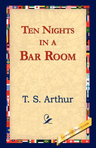 Ten Nights in a Bar Room - T. S. Arthur - Books - 1st World Library - Literary Society - 9781421823522 - November 2, 2006