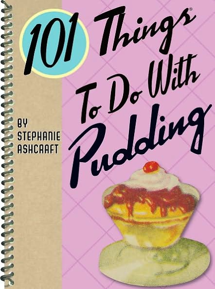 Cover for Stephanie Ashcraft · 101 Things to Do with Pudding (Spiral Book) (2009)