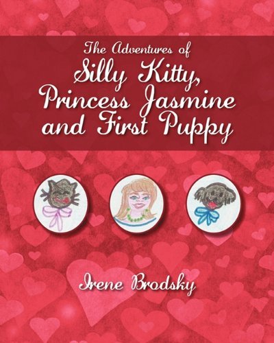 Cover for Irene Brodsky · The Adventures of Silly Kitty, Princess Jasmine and First Puppy (Pocketbok) (2010)