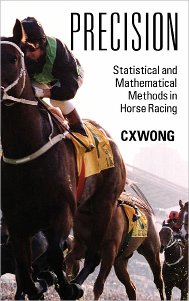 Precision: Statistical and Mathematical Methods in Horse Racing - C X Wong - Böcker - Outskirts Press - 9781432768522 - 28 mars 2011