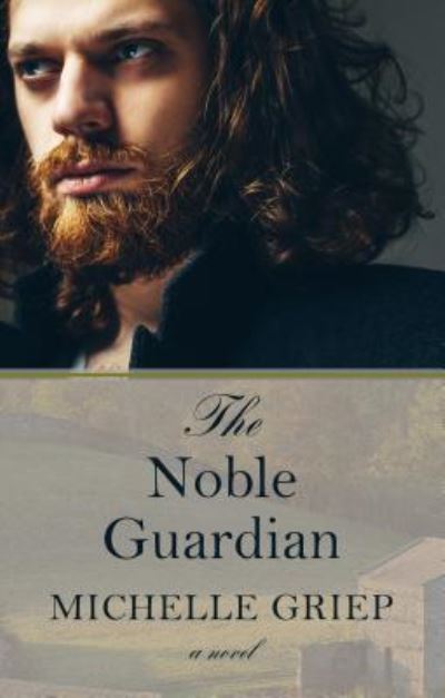 Cover for Michelle Griep · The Noble Guardian (Hardcover Book) (2019)