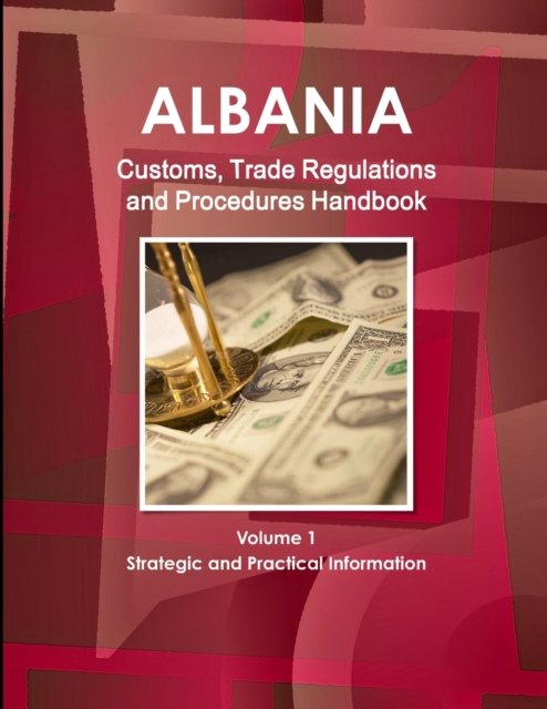 Cover for Inc Ibp · Albania Customs, Trade Regulations and Procedures Handbook Volume 1 Strategic and Practical Information (Paperback Book) (2011)