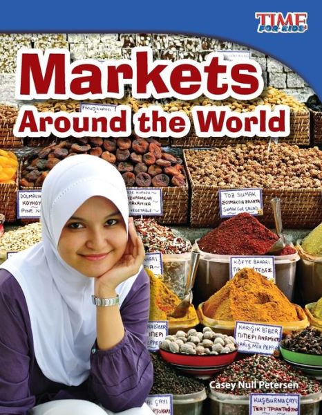 Cover for Casey Null Petersen · Markets Around the World - TIME FOR KIDS®: Informational Text (Paperback Book) [Second edition] (2011)