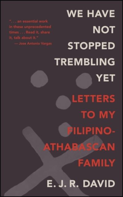 Cover for E. J. R. David · We Have Not Stopped Trembling Yet : Letters to My Filipino-Athabascan Family (Paperback Book) (2018)