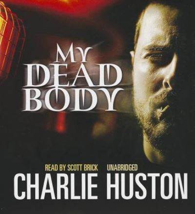 My Dead Body - Charlie Huston - Music - Blackstone Audiobooks - 9781441722522 - March 15, 2012