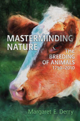 Cover for Margaret E. Derry · Masterminding Nature: The Breeding of Animals, 1750-2010 (Paperback Bog) (2015)