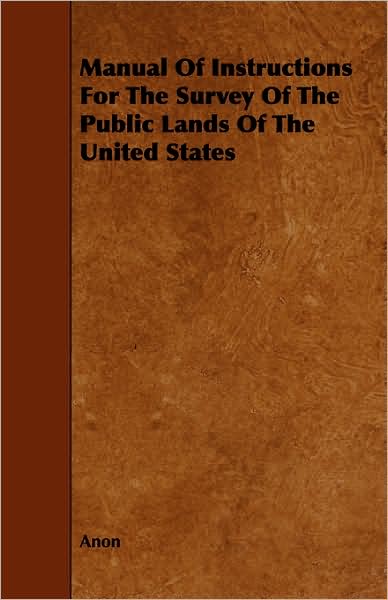 Cover for Anon · Manual of Instructions for the Survey of the Public Lands of the United States (Paperback Book) (2008)