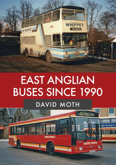 Cover for David Moth · East Anglian Buses Since 1990 (Paperback Book) (2018)